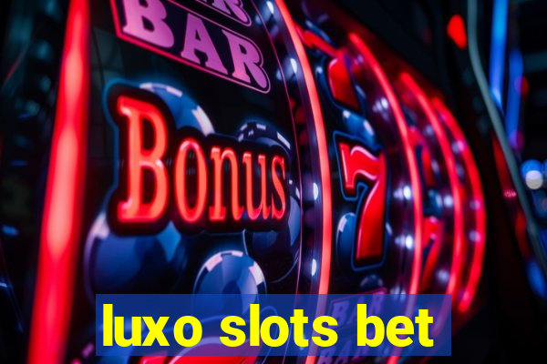 luxo slots bet